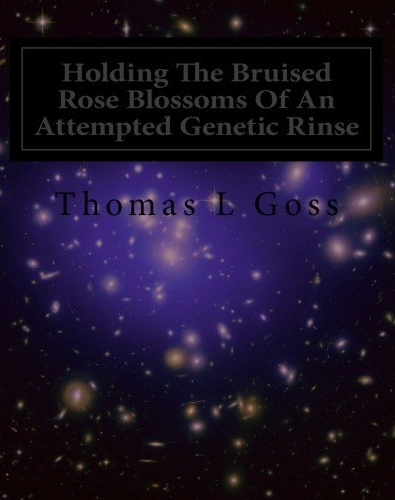 Screenshot_2021-03-06 Amazon com Holding The Bruised Rose Blossoms Of An Attempted Genetic Rinse eBook Goss, Thomas L Kindl[...]